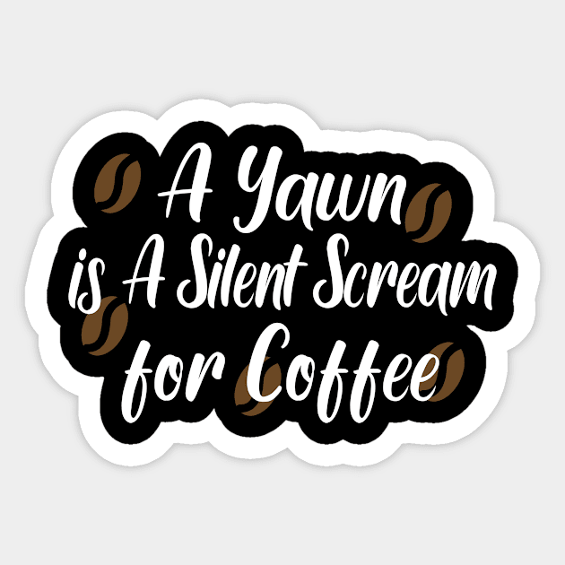 A Yawn is A Silent Scream for Coffee Sticker by good day store